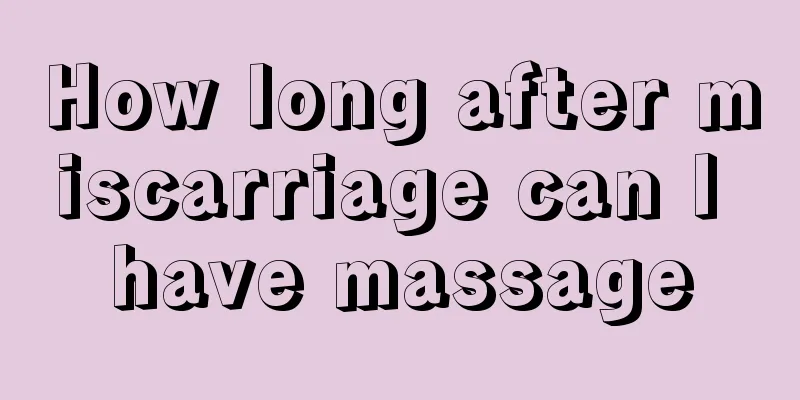 How long after miscarriage can I have massage