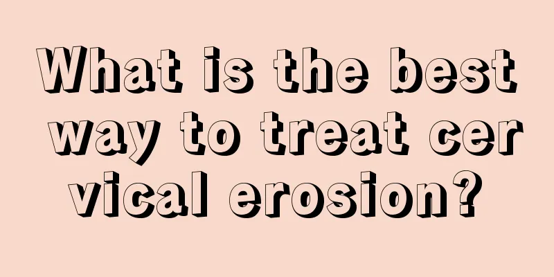 What is the best way to treat cervical erosion?