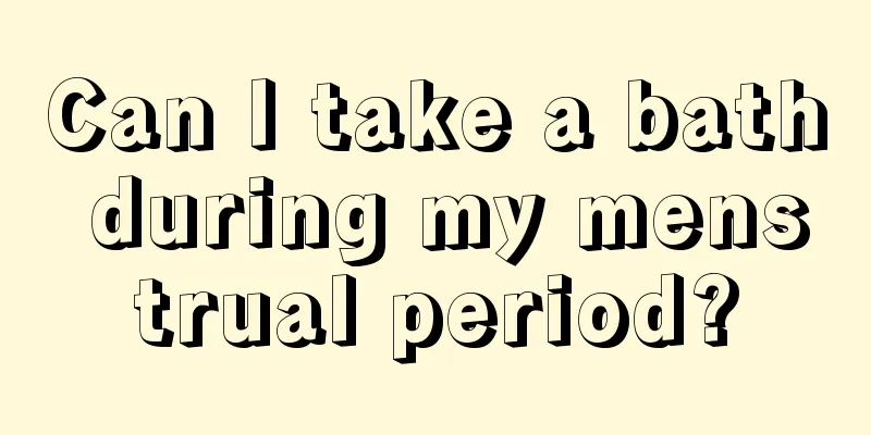 Can I take a bath during my menstrual period?