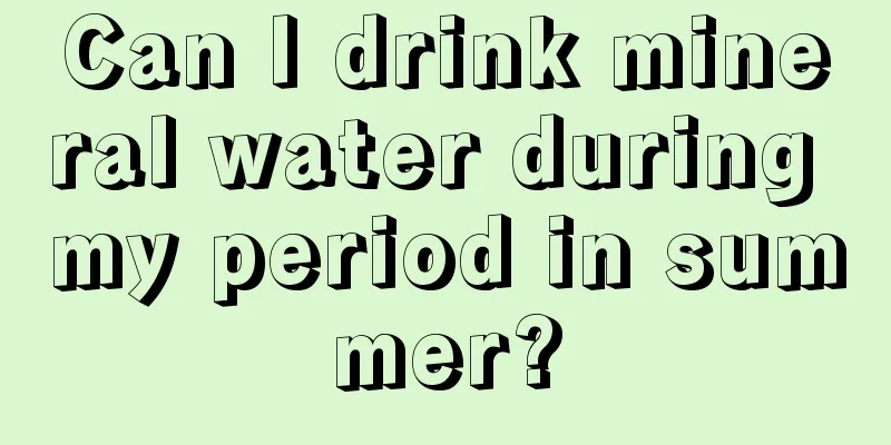 Can I drink mineral water during my period in summer?