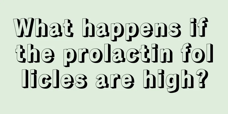 What happens if the prolactin follicles are high?