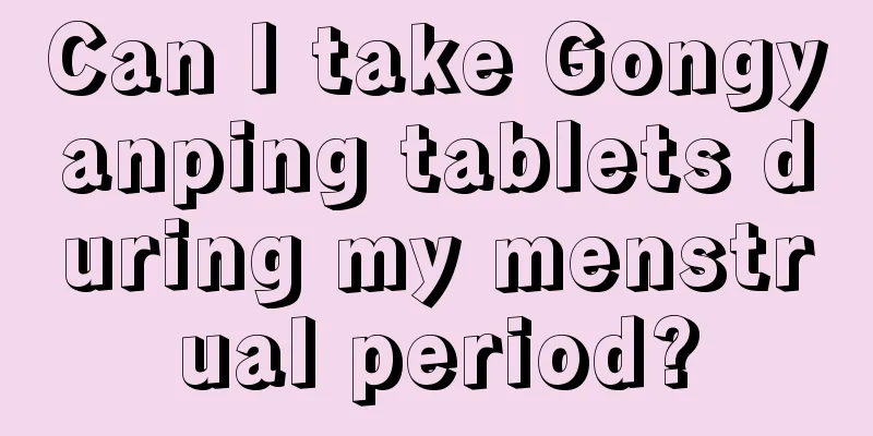 Can I take Gongyanping tablets during my menstrual period?