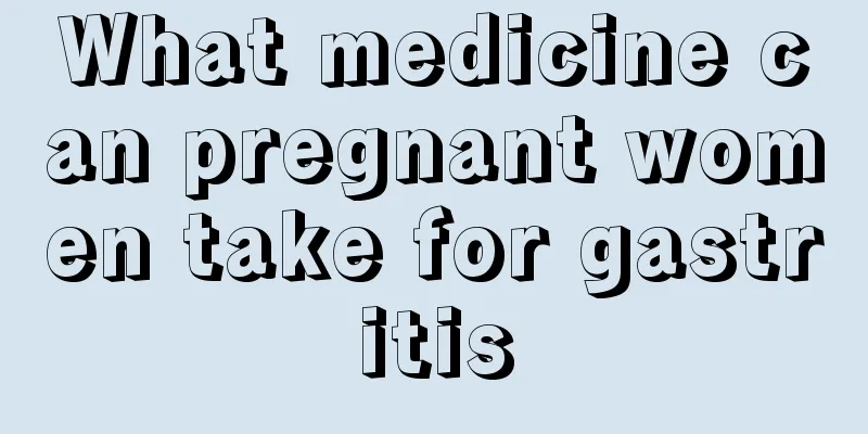 What medicine can pregnant women take for gastritis