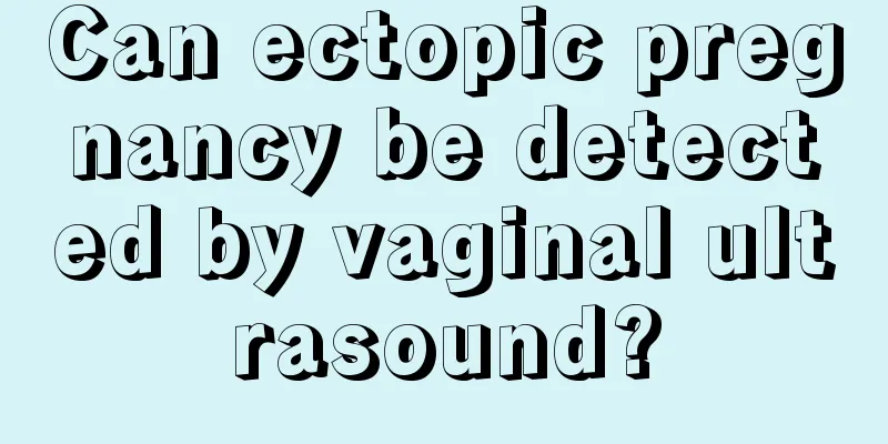 Can ectopic pregnancy be detected by vaginal ultrasound?