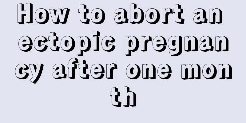 How to abort an ectopic pregnancy after one month