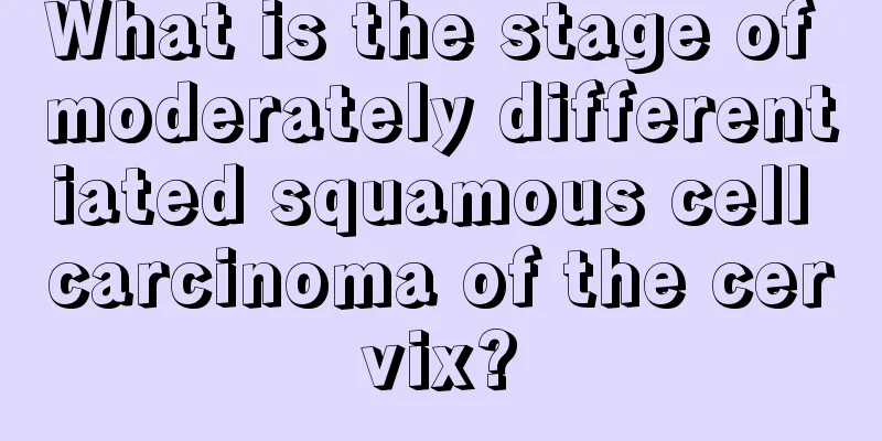 What is the stage of moderately differentiated squamous cell carcinoma of the cervix?