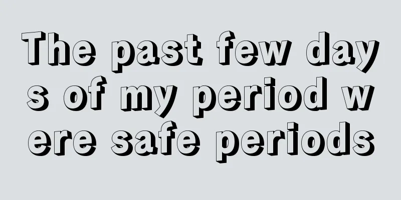 The past few days of my period were safe periods