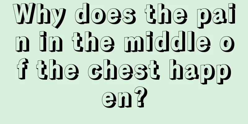 Why does the pain in the middle of the chest happen?