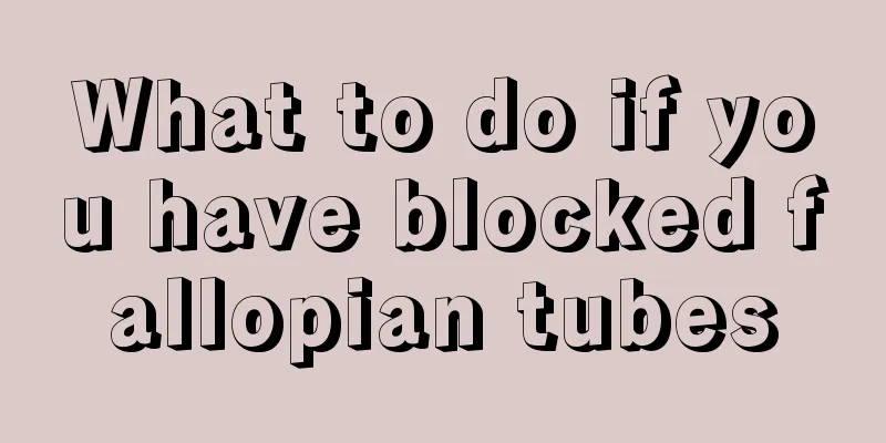 What to do if you have blocked fallopian tubes