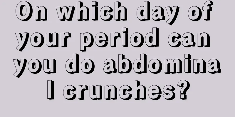 On which day of your period can you do abdominal crunches?