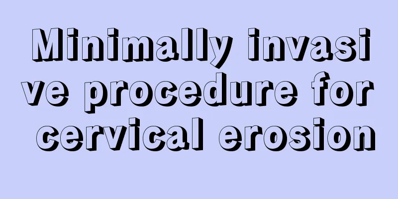 Minimally invasive procedure for cervical erosion