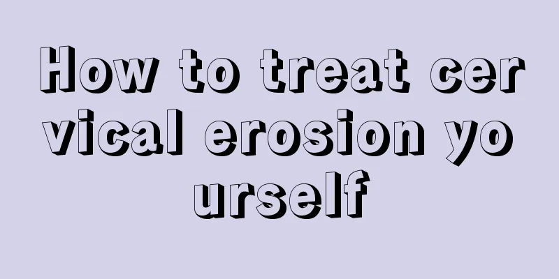 How to treat cervical erosion yourself