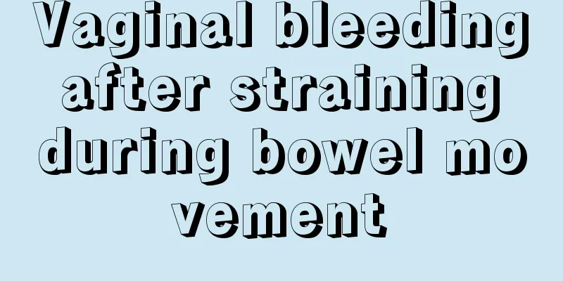 Vaginal bleeding after straining during bowel movement