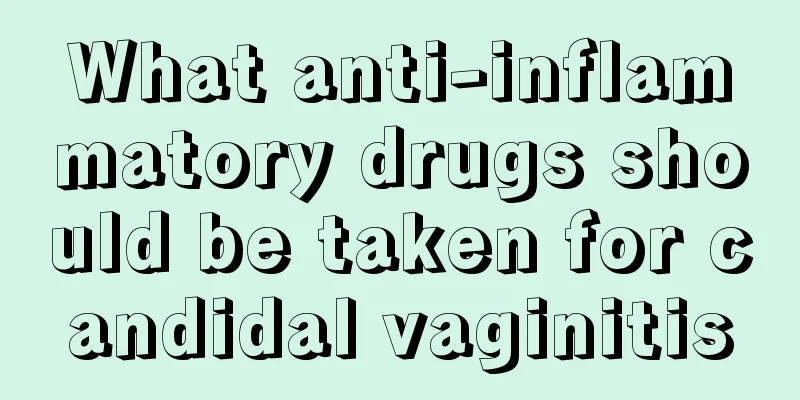 What anti-inflammatory drugs should be taken for candidal vaginitis