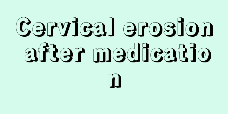 Cervical erosion after medication