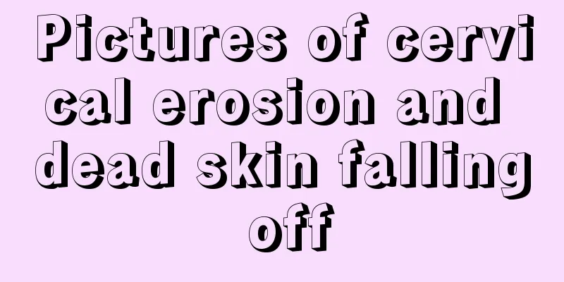 Pictures of cervical erosion and dead skin falling off