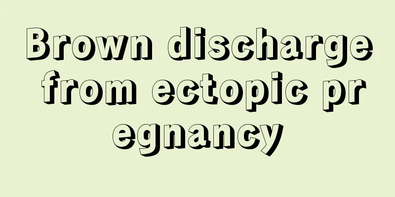 Brown discharge from ectopic pregnancy