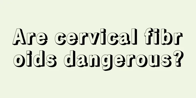 Are cervical fibroids dangerous?