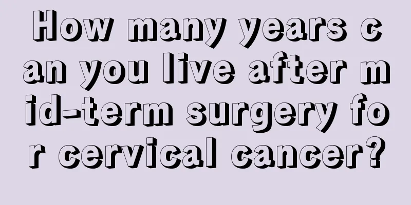 How many years can you live after mid-term surgery for cervical cancer?