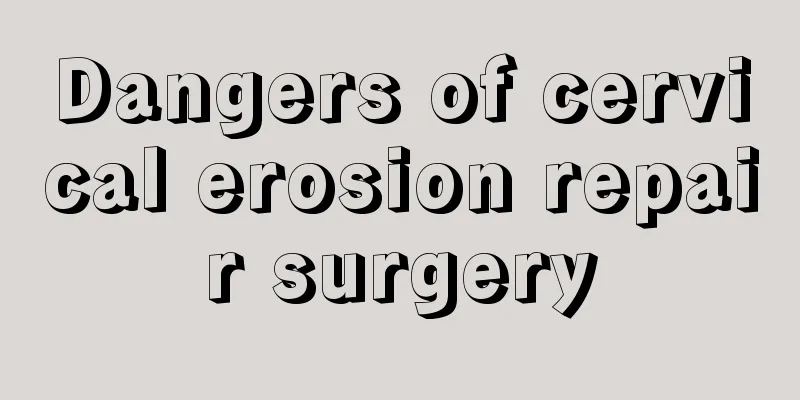 Dangers of cervical erosion repair surgery