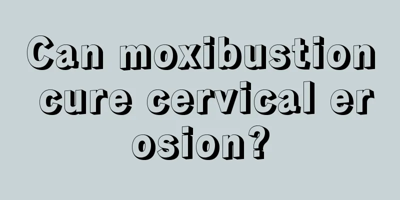 Can moxibustion cure cervical erosion?