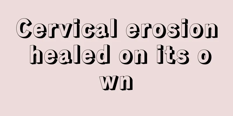 Cervical erosion healed on its own