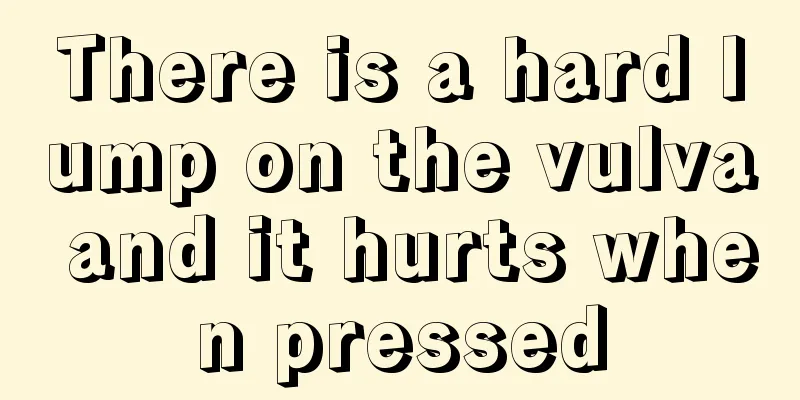 There is a hard lump on the vulva and it hurts when pressed