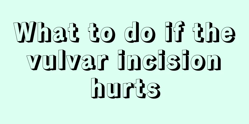 What to do if the vulvar incision hurts