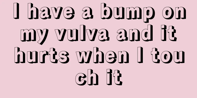 I have a bump on my vulva and it hurts when I touch it