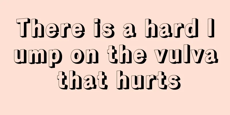 There is a hard lump on the vulva that hurts