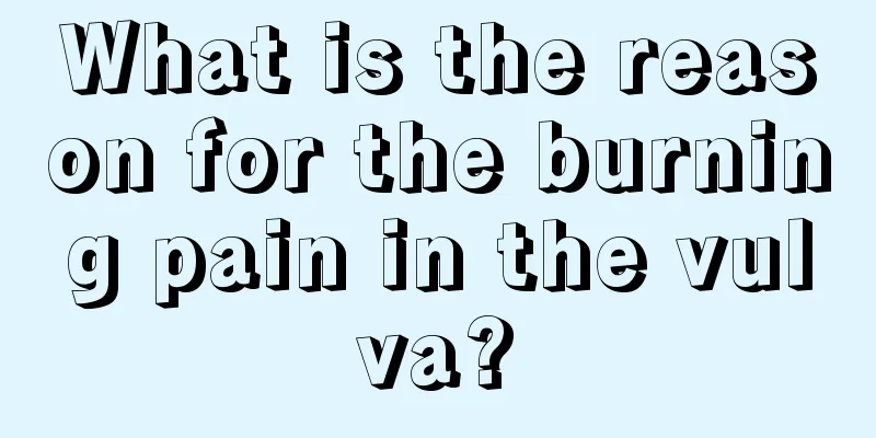 What is the reason for the burning pain in the vulva?