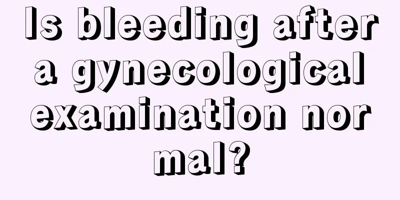 Is bleeding after a gynecological examination normal?