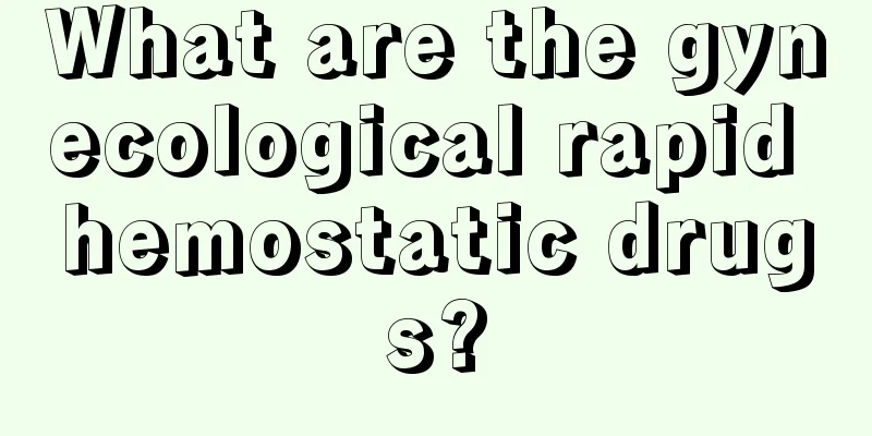 What are the gynecological rapid hemostatic drugs?