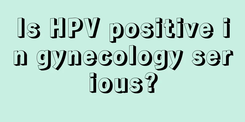 Is HPV positive in gynecology serious?