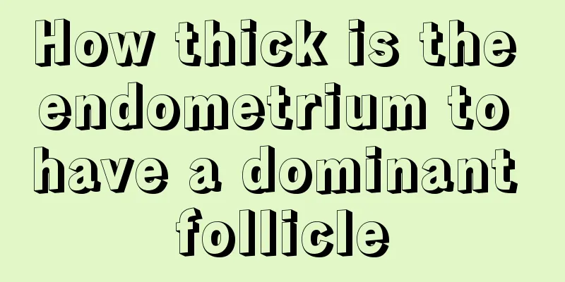 How thick is the endometrium to have a dominant follicle