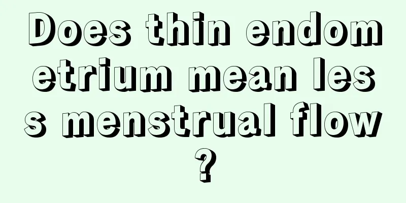 Does thin endometrium mean less menstrual flow?