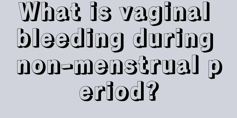 What is vaginal bleeding during non-menstrual period?