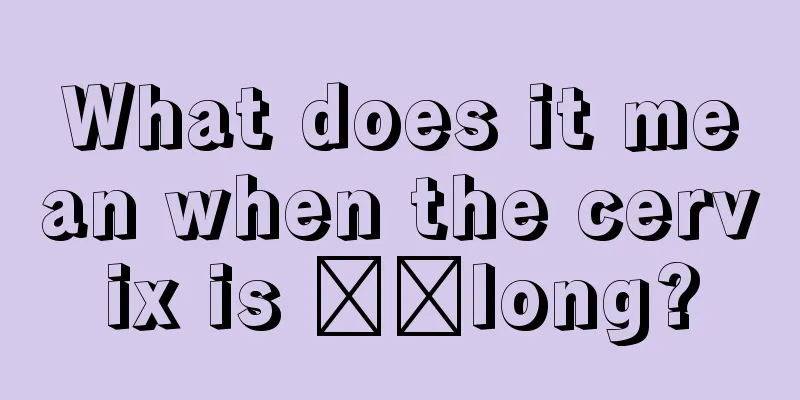 What does it mean when the cervix is ​​long?