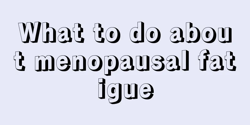 What to do about menopausal fatigue