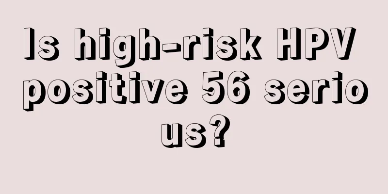 Is high-risk HPV positive 56 serious?