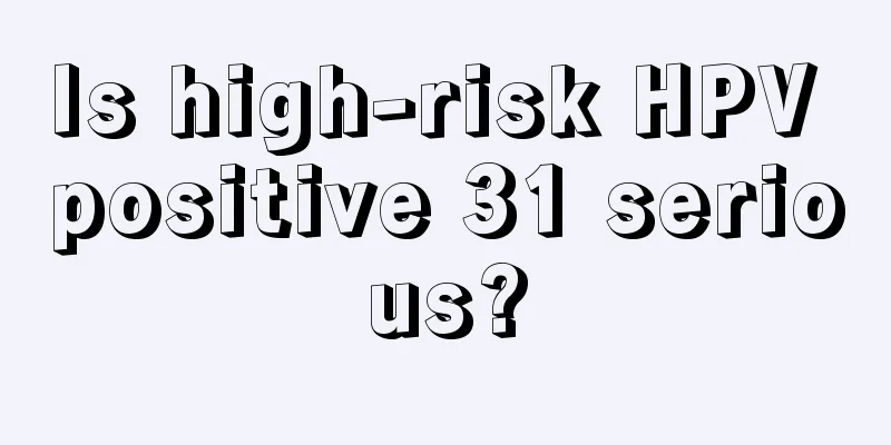 Is high-risk HPV positive 31 serious?