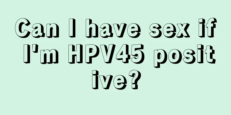 Can I have sex if I'm HPV45 positive?