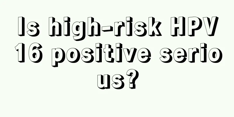 Is high-risk HPV16 positive serious?