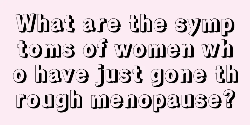 What are the symptoms of women who have just gone through menopause?