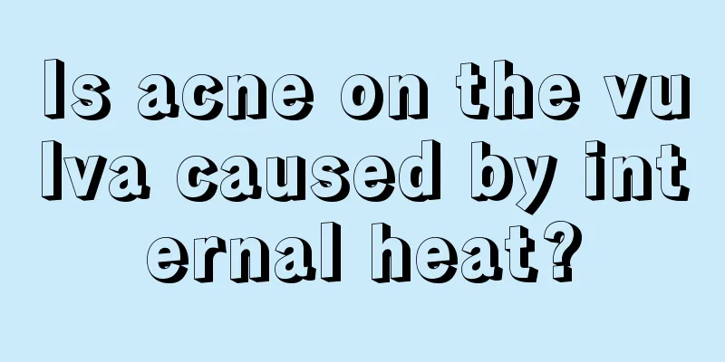 Is acne on the vulva caused by internal heat?