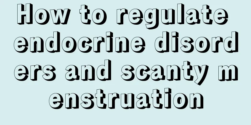 How to regulate endocrine disorders and scanty menstruation