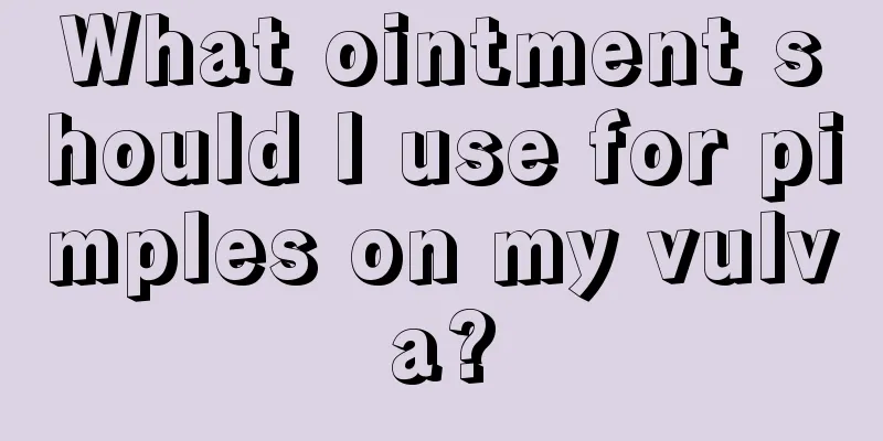 What ointment should I use for pimples on my vulva?