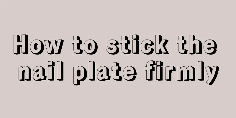 How to stick the nail plate firmly