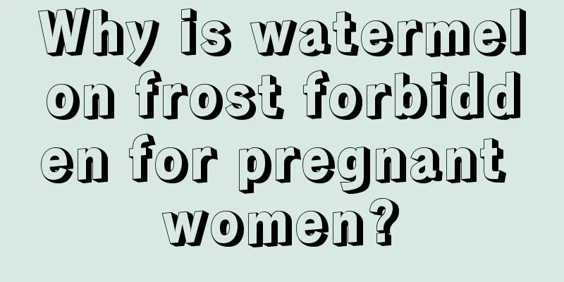 Why is watermelon frost forbidden for pregnant women?