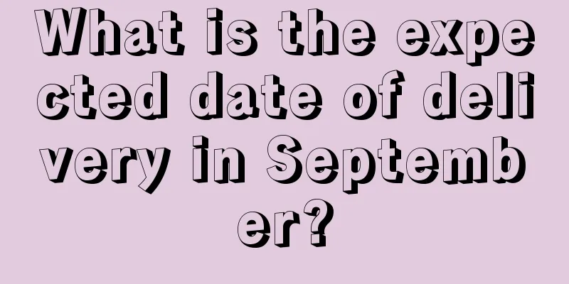 What is the expected date of delivery in September?